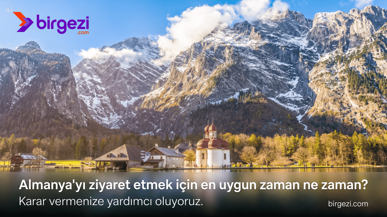 Almanya'yı ziyaret etmek için en uygun zaman ne zaman? Karar vermenize yardımcı oluyoruz.